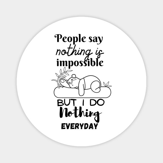 people say nothing is impossible but i do nothing everyday funny lazy tshirts Magnet by artsuhana